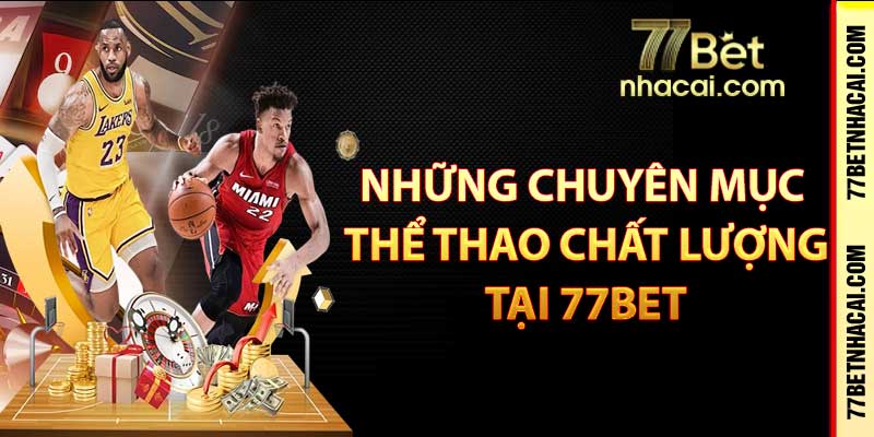 Những chuyên mục thể thao chất lượng tại 77bet